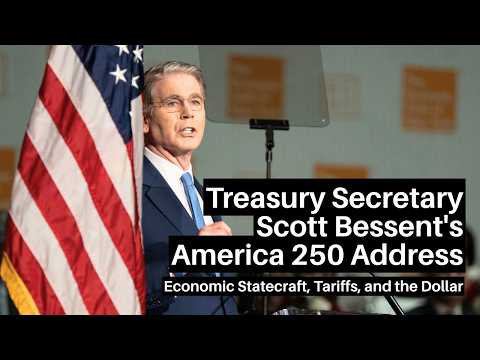 Treasury Secretary Scott Bessent's America 250 Address: Economic Statecraft, Tariffs, and the Dollar