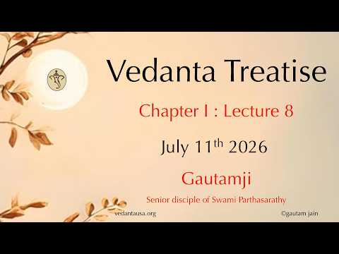 Vedanta Treatise | Chapter 1: Lecture 8 | Role of Vedanta | July 11
